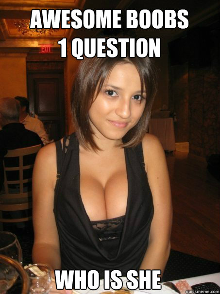 who is she awesome boobs
1 question  cant find boob girls meme
