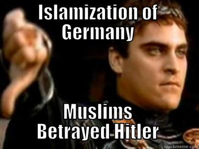 ISLAMIZATION OF GERMANY MUSLIMS BETRAYED HITLER Downvoting Roman