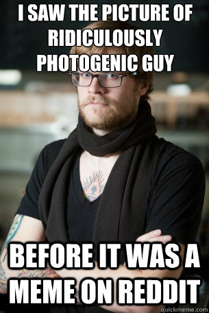 i saw the picture of ridiculously photogenic guy before it was a meme on reddit  Hipster Barista