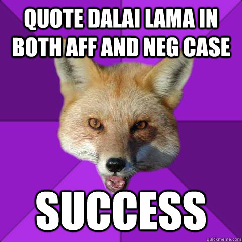 quote dalai lama in both aff and neg case success  Forensics Fox