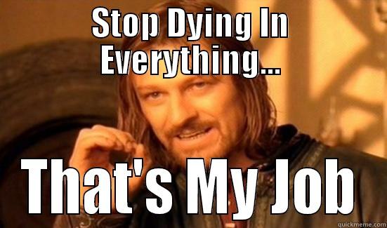 STOP DYING IN EVERYTHING... THAT'S MY JOB Boromir