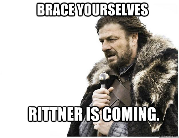 Brace yourselves rittner is coming.  Imminent Ned