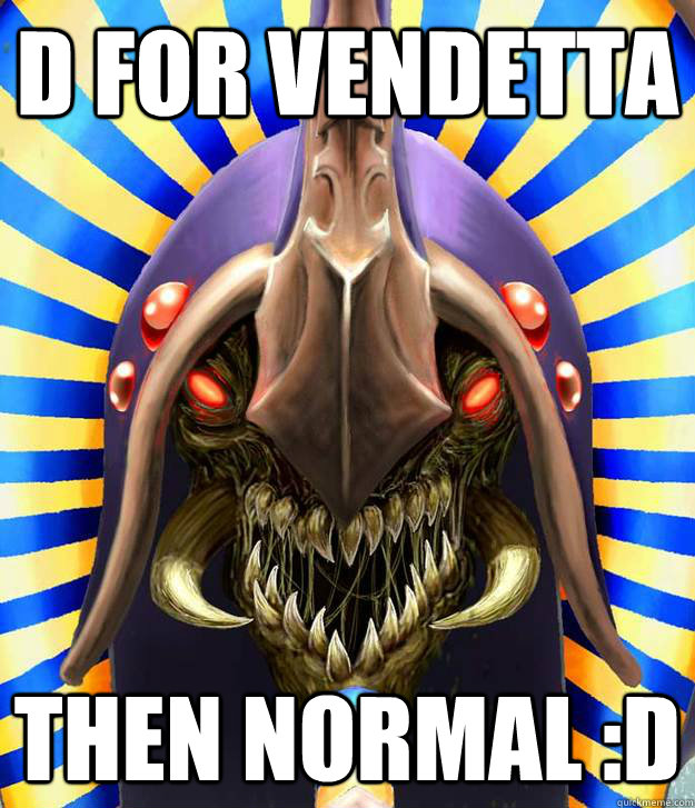 D FOR VENDETTA THEN NORMAL :D - D FOR VENDETTA THEN NORMAL :D  dota memes