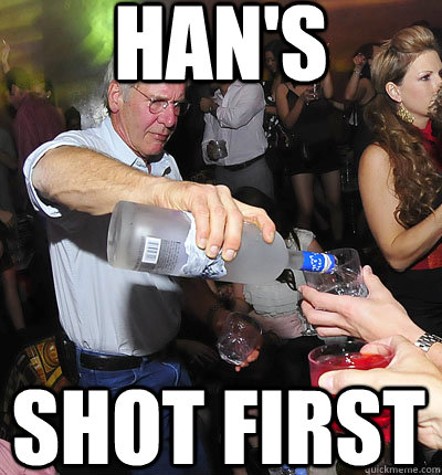 HAN'S SHOT FIRST  han yolo