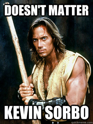 Doesn't Matter Kevin Sorbo  