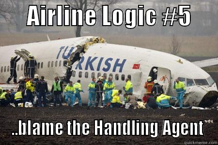       AIRLINE LOGIC #5       ..BLAME THE HANDLING AGENT Misc
