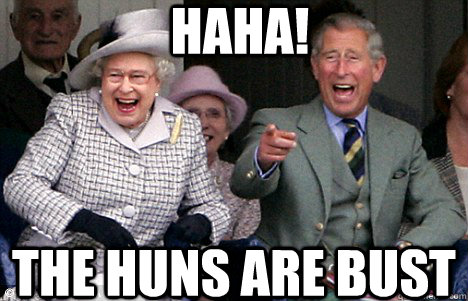 haha! The Huns are bust - haha! The Huns are bust  The Huns Have Gone Bust