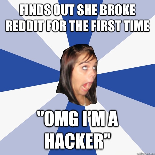Finds out she broke reddit for the first time 