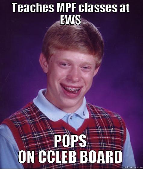TEACHES MPF CLASSES AT EWS POPS ON CCLEB BOARD Bad Luck Brian