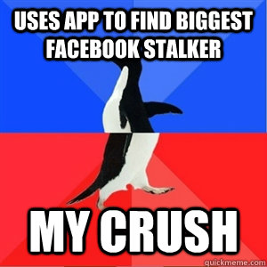 uses app to find biggest facebook stalker my crush - uses app to find biggest facebook stalker my crush  Misc