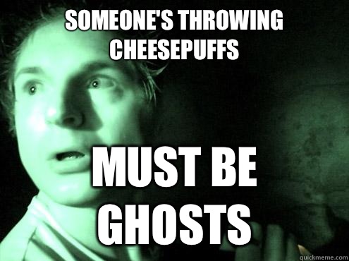 Someone's throwing cheesepuffs must be ghosts - Someone's throwing cheesepuffs must be ghosts  ghost adventures zak