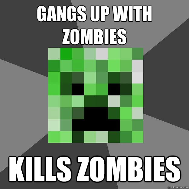 gangs up with zombies KILLS ZOMBIES  Creeper