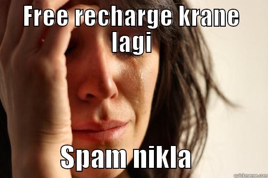 FREE RECHARGE KRANE LAGI             SPAM NIKLA              First World Problems