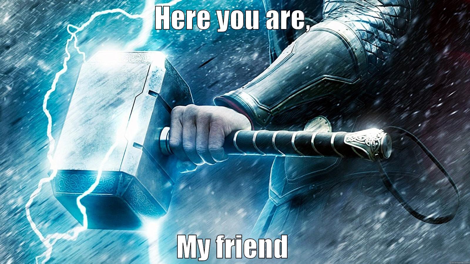 HERE YOU ARE, MY FRIEND Misc