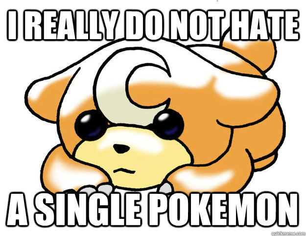 I really do not hate a single pokemon - I really do not hate a single pokemon  Confession Teddiursa