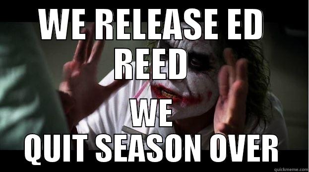 WE RELEASE ED REED WE QUIT SEASON OVER Joker Mind Loss