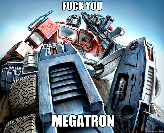 fuck you   megatron   Optimus Prime Meme