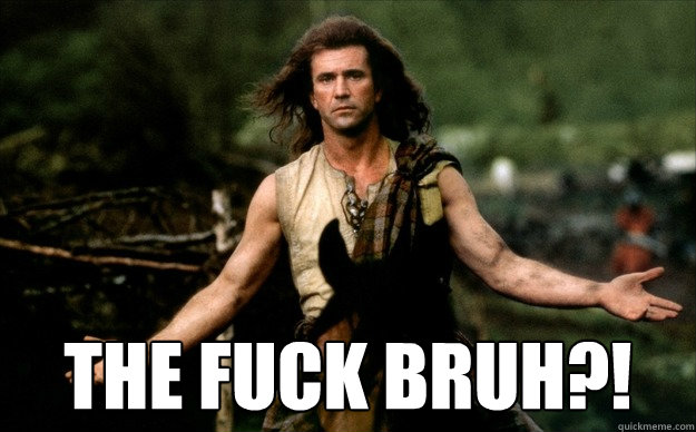  The fuck bruh?! -  The fuck bruh?!  the fuck bruh