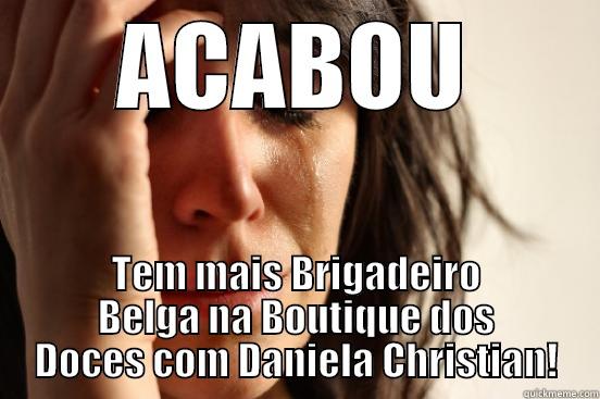 ACABOU TEM MAIS BRIGADEIRO BELGA NA BOUTIQUE DOS DOCES COM DANIELA CHRISTIAN! First World Problems