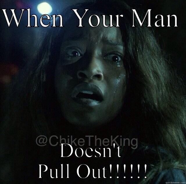 WHEN YOUR MAN  DOESN'T  PULL OUT!!!!!! Misc