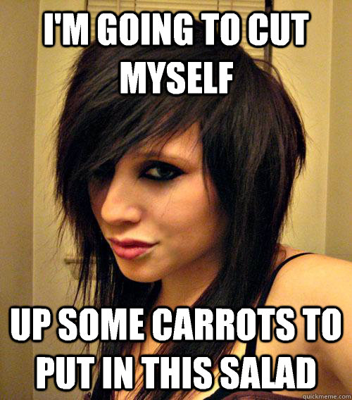 I'm going to cut myself up some carrots to put in this salad  Nice Emo Girl