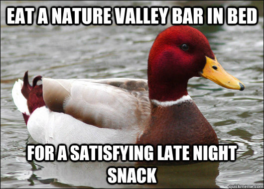 Eat a Nature Valley bar in bed for a satisfying late night snack  Malicious Advice Mallard
