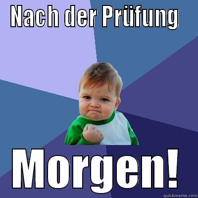 NACH DER PRÜFUNG  MORGEN! Success Kid