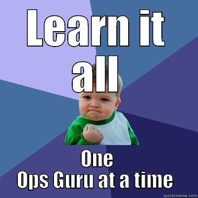 LEARN IT ALL ONE OPS GURU AT A TIME  Success Kid