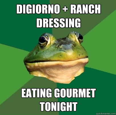 DiGiorno + Ranch Dressing Eating Gourmet Tonight  Foul Bachelor Frog