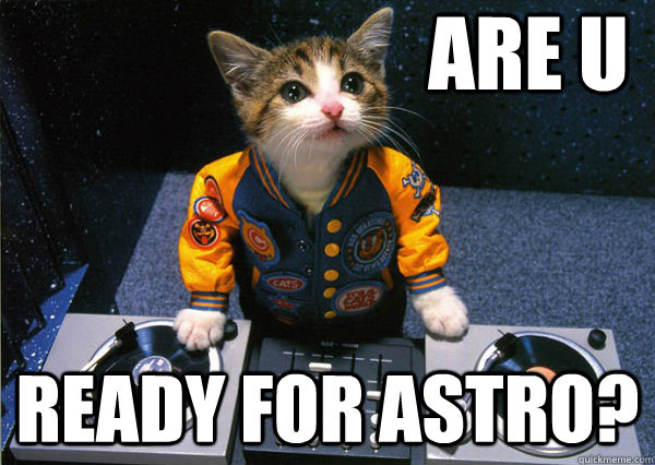 Are U Ready for Astro?  Dj cat