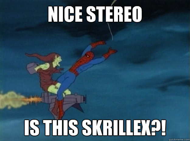 Nice Stereo Is this Skrillex?!  60s Spiderman meme