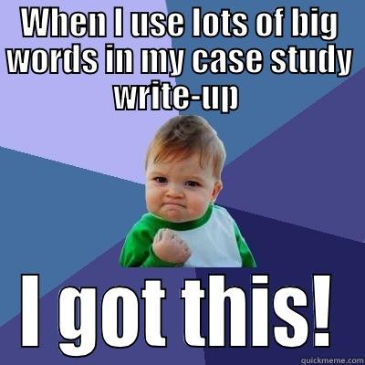 WHEN I USE LOTS OF BIG WORDS IN MY CASE STUDY WRITE-UP  I GOT THIS! Success Kid