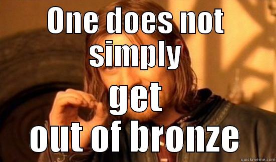 ONE DOES NOT SIMPLY GET OUT OF BRONZE Boromir