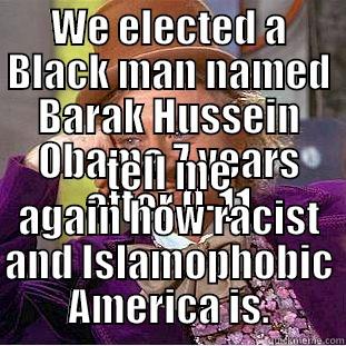 WE ELECTED A BLACK MAN NAMED BARAK HUSSEIN OBAMA 7 YEARS AFTER 9-11 TELL ME AGAIN HOW RACIST AND ISLAMOPHOBIC AMERICA IS. Condescending Wonka