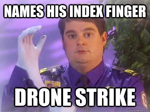 names his index finger drone strike  TSA PATRIOT