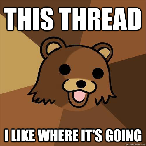 This thread I like where it's going  Pedobear