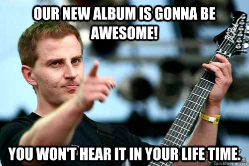 Our new album is gonna be awesome! You won't hear it in your life time. - Our new album is gonna be awesome! You won't hear it in your life time.  Necrophagist