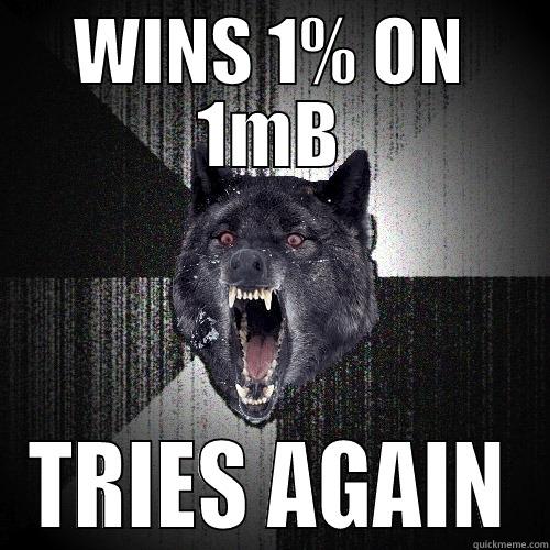 WINS 1% ON 1MB TRIES AGAIN Insanity Wolf