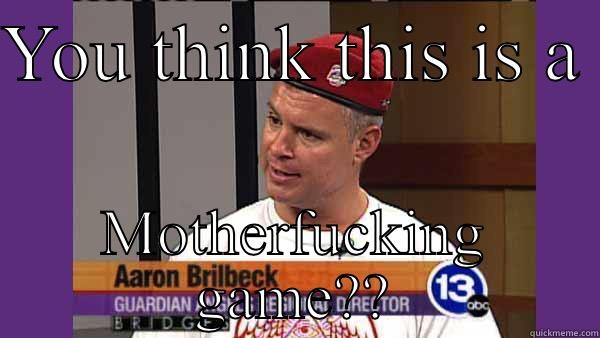 YOU THINK THIS IS A  MOTHERFUCKING GAME?? Misc