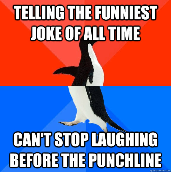 Telling the funniest joke of all time Can't stop laughing before the punchline  Socially Awesome Awkward Penguin