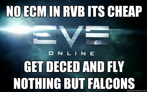 no ecm in rvb its cheap get deced and fly nothing but falcons  Caption 3 goes here - no ecm in rvb its cheap get deced and fly nothing but falcons  Caption 3 goes here  EVE Online