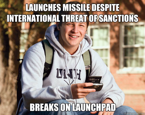 Launches missile despite international threat of sanctions Breaks on Launchpad  College Freshman