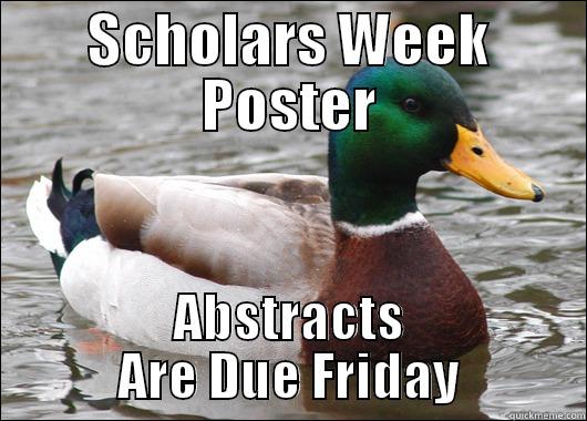SCHOLARS WEEK POSTER ABSTRACTS ARE DUE FRIDAY Actual Advice Mallard