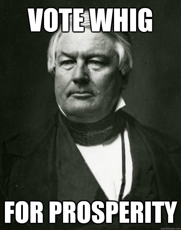 Vote Whig For Prosperity - Vote Whig For Prosperity  Anachronous Advice Millard