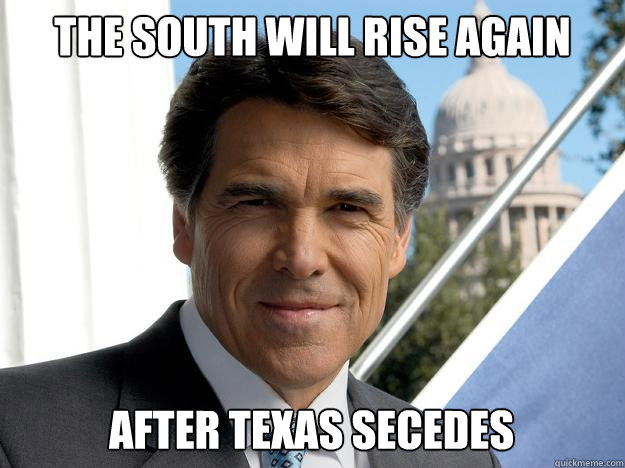 the south will rise again After texas secedes  Rick perry