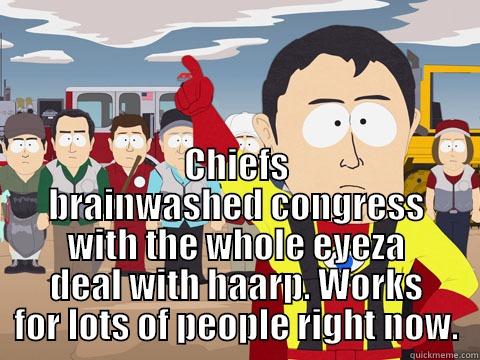  CHIEFS BRAINWASHED CONGRESS WITH THE WHOLE EYEZA DEAL WITH HAARP. WORKS FOR LOTS OF PEOPLE RIGHT NOW. Captain Hindsight