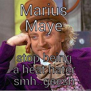 MARIUS MAYE STOP BEING A HEAT HATER SMH..GEESH Condescending Wonka