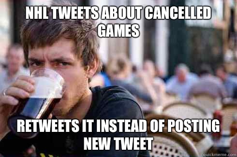 nhl tweets about cancelled games retweets it instead of posting new tweet  Lazy College Senior