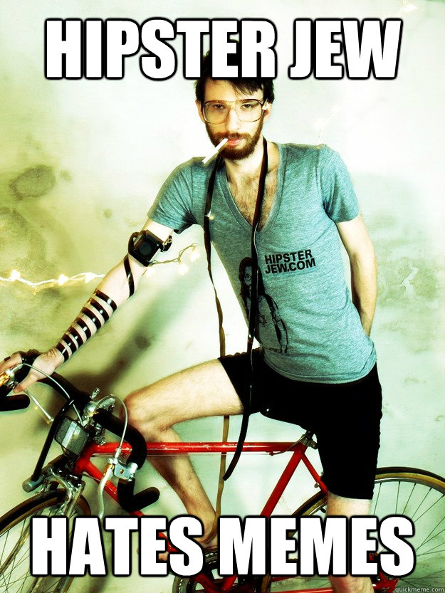 Hipster Jew Hates Memes  
