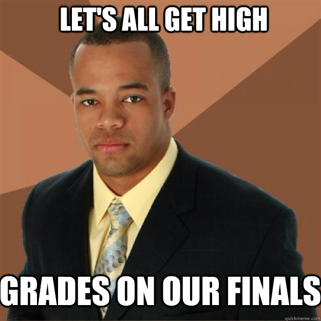let's all get high grades on our finals - let's all get high grades on our finals  Succesful Black Man